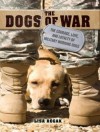 The Dogs of War: The Courage, Love, and Loyalty of Military Working Dogs - Lisa Rogak, Kate Reading