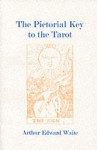 The Pictorial Key to the Tarot - Arthur Edward Waite