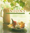 Onions: A Country Garden Cookbook - Jesse Ziff Cool