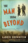 The Man from Beyond: A Novel - Gabriel Brownstein