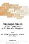 Topological Aspects of the Dynamics of Fluids and Plasmas - H.K. Moffatt