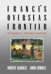 France's Overseas Frontier - Robert Aldrich, John Connell