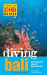 Diving Bali: The Underwater Jewel of Southeast Asia - David Pickell, Wally Siagian