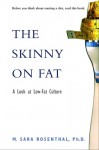 The Skinny on Fat: A Look at Low-Fat Culture - M. Sara Rosenthal