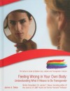 Feeling Wrong in Your Own Body: Understanding What It Means to Be Transgender - Jaime A. Seba