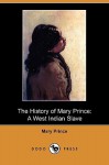 The History of Mary Prince: A West Indian Slave (Dodo Press) - Mary Prince