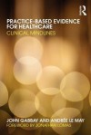 Practice-Based Evidence for Healthcare: Clinical Mindlines - John Gabbay, Andrée Le May