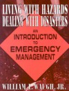 Living with Hazards, Dealing with Disasters: An Introduction to Emergency Management - William L. Waugh Jr.