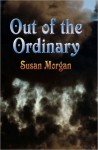 Out of the Ordinary - Susan Morgan