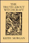 The Truth about Witchcraft - Keith Morgan