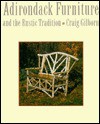 Adirondack Furniture and the Rustic Tradition: Craig Gilborn - Craig A. Gilborn