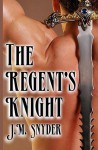 The Regent's Knight - J.M. Snyder