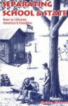 Separating School & State: How to Liberate America's Families - Sheldon Richman, Richard M. Ebeling, Jacob G. Hornberger