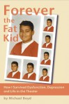 Forever the Fat Kid: How I Survived Dysfunction, Depression and Life in the Theater - Michael Boyd