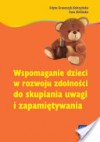 Wspomaganie dzieci w rozwoju zdolności do skupiania uwagi i zapamiętywania - Edyta Gruszczyk-Kolczyńska, Ewa Zielińska