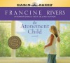 The Atonement Child - Francine Rivers, Liz Curtis Higgs