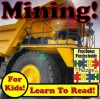 Children's Book: "Mega Mining: Big Mining Equipment Digging Mega Dirt!" (35+ Photos of Massive Mining Gear Working) - Kevin Kalmer