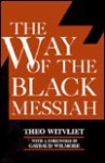 The Way of the Black Messiah: The Hermeneutical Challenge of Black Theology as a Theology of Liberation - Theo Witvliet