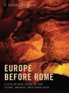 Europe before Rome: A Site-by-Site Tour of the Stone, Bronze, and Iron Ages - T. Douglas Price