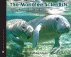 The Manatee Scientists: The Science of Saving the Vulnerable - Peter Lourie