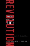 Revolution and the Christian Faith - Vernon C. Grounds, Mark O. Hatfield