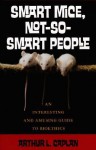 Smart Mice, Not So Smart People: An Interesting and Amusing Guide to Bioethics - Arthur L. Caplan