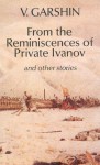 From the Reminiscences of Private Ivanov: & other stories - Vsevolod Garshin