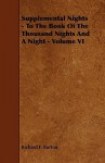 Supplemental Nights - To the Book of the Thousand Nights and a Night - Volume VI - Anonymous, Richard Francis Burton