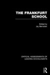 The Frankfurt School: Critical Assessments - J.M. Bernstein