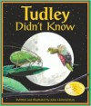 Tudley Didn't Know - John Himmelman