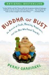 Buddha or Bust: In Search of Truth, Meaning, Happiness, and the Man Who Found Them All - Perry Garfinkel