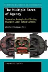 The Multiple Faces of Agency: Innovative Strategies for Effecting Change in Urban School Contexts - Alberto J. Rodriguez