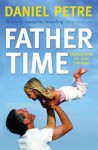 Father Time: Making Time for Your Children. Daniel Petre - Petre, Daniel Petre