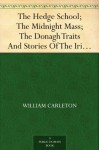 The Hedge School; The Midnight Mass; The Donagh Traits And Stories Of The Irish Peasantry, The Works of William Carleton, Volume Three - William Carleton, M. L. Flanery