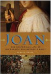 Joan: The Mysterious Life of the Heretic Who Became a Saint - Donald Spoto