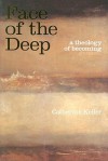 Face of the Deep: A Theology of Becoming - Catherine Keller