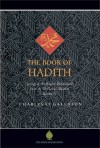 The Book of Hadith: Sayings of the Prophet Muhammad from the Mishkat al Masabih - Charles Le Gai Eaton, Eaton, Jeremy Henzell-Thomas