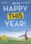 Happy This Year!: The Secret to Getting Happy Once and for All - Will Bowen