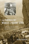 The Turbulent World Of Franz Göllan Ordinary Berliner Writes The Twentieth Century - Peter Fritzsche