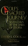 Golf's Sacred Journey: Seven Days at the Links of Utopia - David Lamar Cook, Tom Lehman