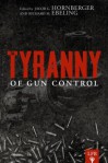 The Tyranny Of Gun Control - Richard M. Ebeling, Jacob G. Hornberger