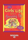 The Girls' Life: Guide to Growing Up - Karen Bokram