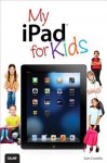 My Ipad for Kids (Covers IOS 6 and Ipad 3rd Generation) - Sam Costello