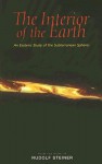 The Interior of the Earth: An Esoteric Study of the Subterranean Spheres - Rudolf Steiner