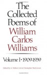 The Collected Poems of William Carlos Williams, Vol. 1: 1909-1939 - William Carlos Williams, Christopher MacGowan, A. Walton Litz