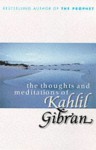 The Thoughts and Meditations of Kahlil Gibran - Kahlil Gibran