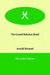 The Grand Babylon Hotel - Arnold Bennett