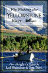 Fly Fishing the Yellowstone River: An Angler's Guide - Rod Walinchus, Tom Travis