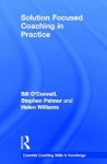 Solution Focused Coaching in Practice - Bill O'Connell, Stephen Palmer, Helen Williams