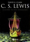 C. S. Lewis: A Guide To His Theology (Blackwell Brief Histories Of Religion) - David Clark